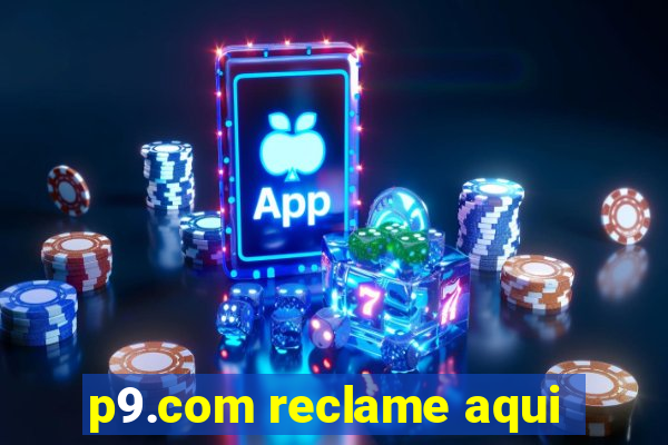 p9.com reclame aqui